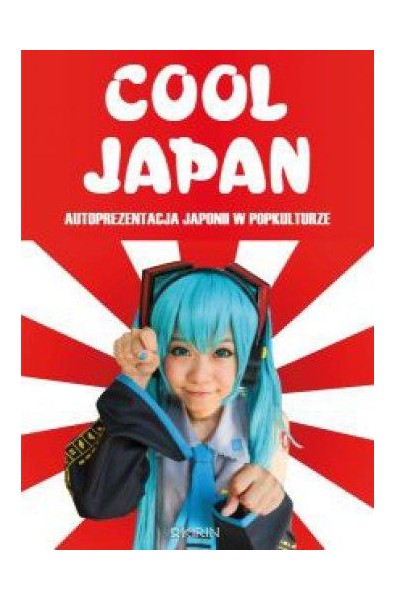 Cool Japan. Autoprezentacja Japonii w popkulturze