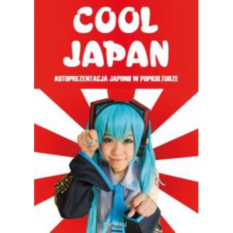 Cool Japan. Autoprezentacja Japonii w popkulturze