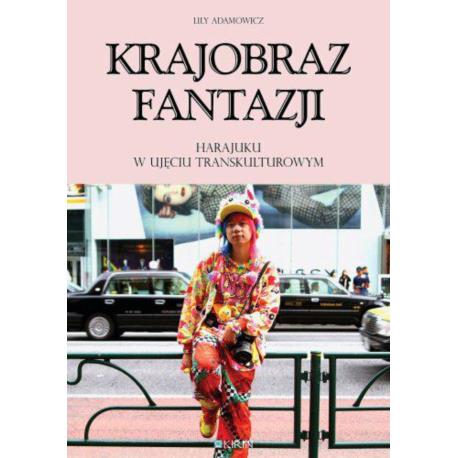 Krajobraz fantazji. Harajuku w ujęciu transkulturowym